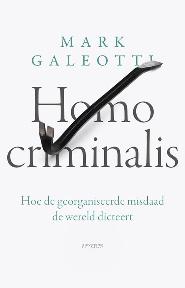 Homo criminalis - Hoe de georganiseerde misdaad de wereld dicteert ...