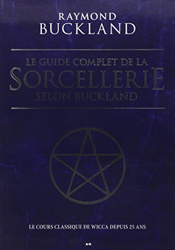 Le guide complet de la sorcellerie selon Buckland - Le cours classique de wicca depuis 25 ans