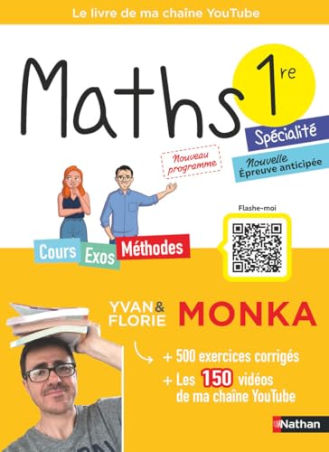 Maths 1re avec Yvan & Florie Monka - Cours, Méthodes, +500 Exercices Corrigés et 150 Vidéos - Nouveau programme