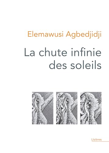 La chute infinie des soleils - [Premier Battement] - Elemawusi Agbedjidji