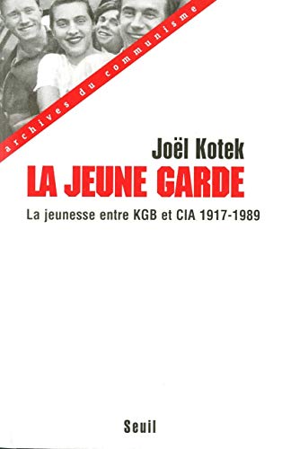 LA JEUNE GARDE. Entre KGB et CIA la jeunesse mondiale, enjeu des relations internationales, 1917-1989