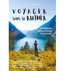 Voyager sans se ruiner Préparer son premier voyage en sac à dos