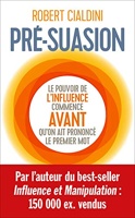 Pré-suasion - Le pouvoir de l'influence commence AVANT qu'on ait prononcé le premier mot