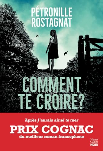 Comment te croire ? Par l'autrice de "J'aurais aimé te tuer" lauréat du Prix Cognac