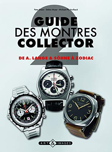 Guide des montres collector Tome 2, De Lange Söhne à Zodiac