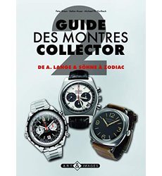 Guide des montres collector Tome 2, De Lange Söhne à Zodiac