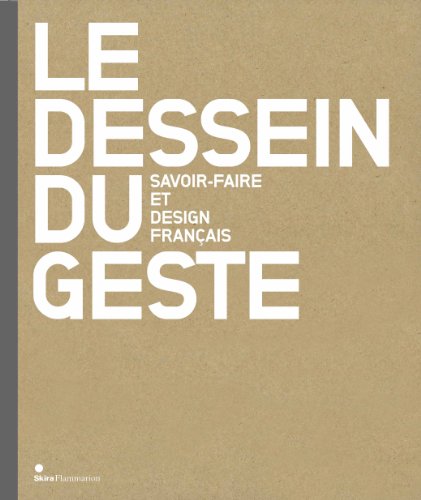 Le Dessein Du Geste Savoir-Faire Et Design Francais, Anne Bony