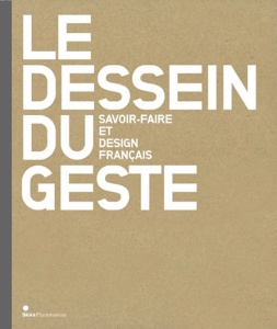 Le Dessein Du Geste Savoir-Faire Et Design Francais, Anne Bony
