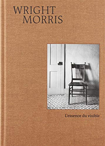 Wright Morris - L'essence du visible - les Prix d'Occasion