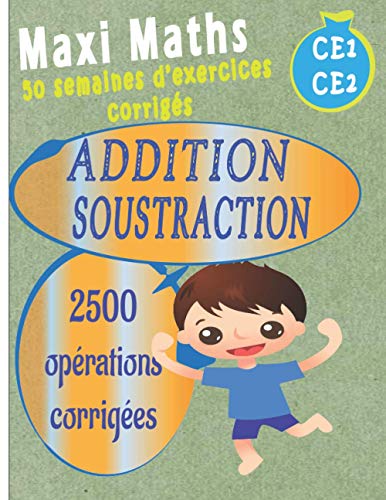 ADDITION SOUSTRACTION CE1 CE2 MAXI MATHS 50 semaines d’exercices ...