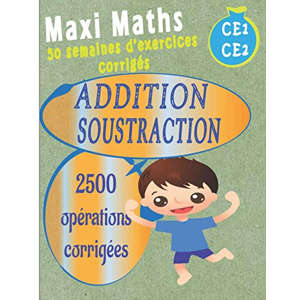 ADDITION SOUSTRACTION CE1 CE2 MAXI MATHS 50 semaines d’exercices ...