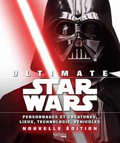 Ultimate Star Wars Personnages et créatures, lieux, technologie