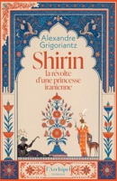 Shirin, La Révolte D'une Princesse Iranienne - « L'un des meilleurs et des plus beaux livres jamais écrits sur l'Iran d'avant les mollahs » Emmanuel Razavi