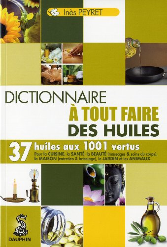 couverture de : Dictionnaire &agrave; tout faire des huiles