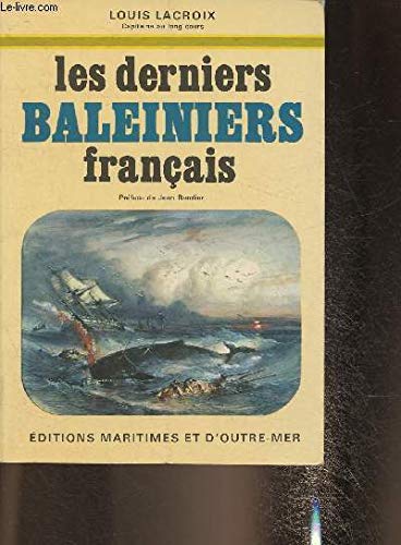 Les Derniers Baleiniers Français – Louis Lacroix – Mémoires De Mer – 1997 – Illustré