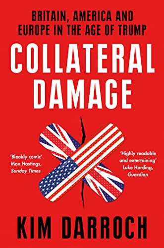 Collateral Damage: Britain, America And Europe In The Age Of Trump main image 1