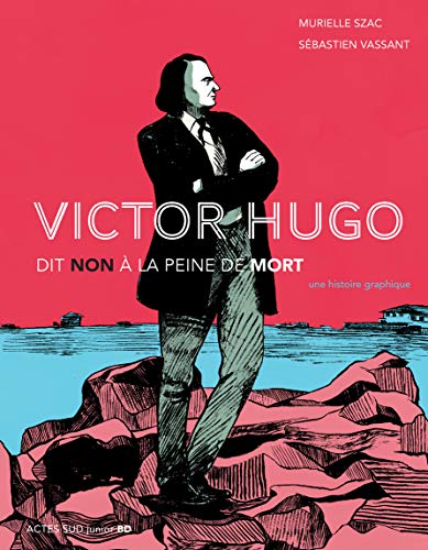 Victor Hugo dit non à la peine de mort - Une histoire graphique ...