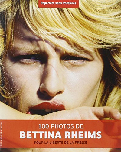 couverture de : 100 photos de Bettina Rheims pour la libert&eacute; de la presse