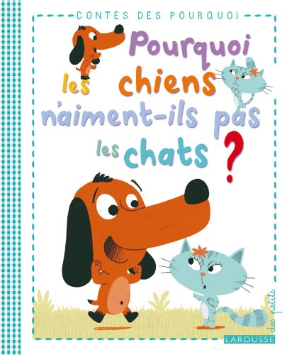 couverture de : Pourquoi les chiens n'aiment-ils pas les chats ?