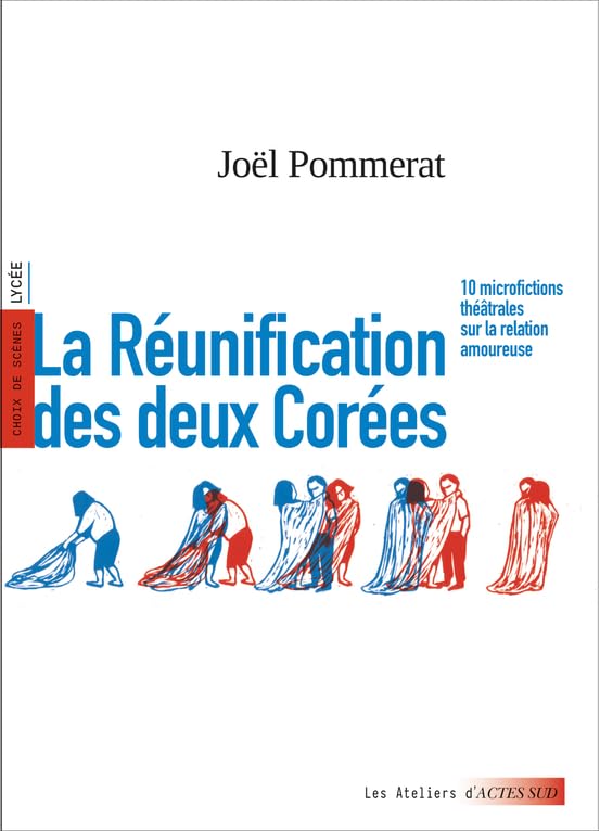La Réunification des deux Corées - 10 Microfictions Théâtrales Sur La Relation Amoureuse