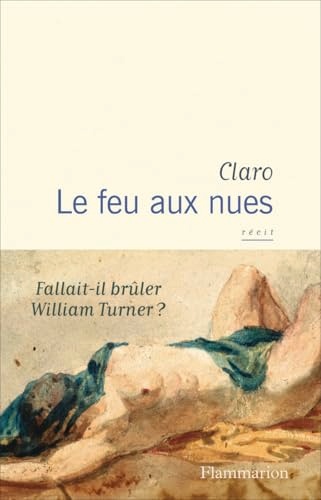 Le feu aux nues - Fallait-il brûler William Turner ?