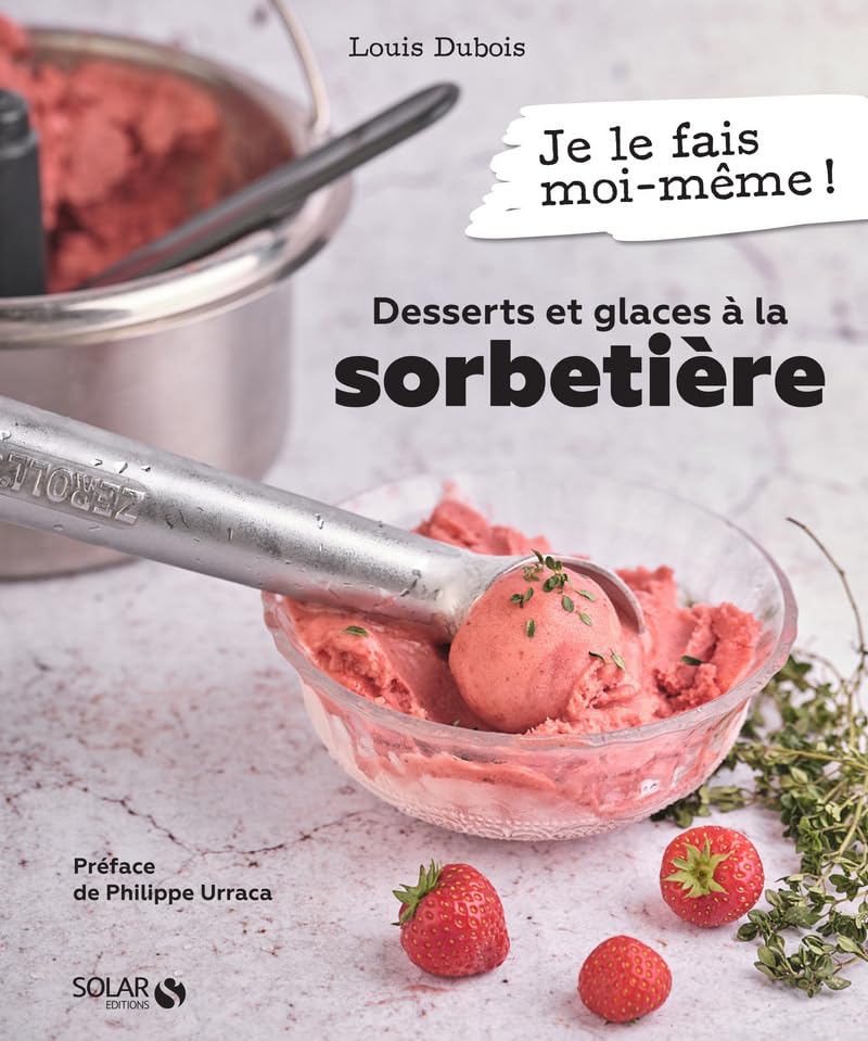 Apprenez l'art de la glace et des sorbets, Gérard-joël Bellouet
