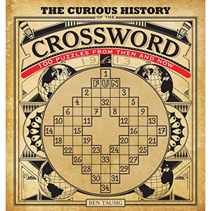 Curious History of the Crossword 100 Puzzles from Then and Now Ben Curious History of the Crossword 100 Puzzles from Then and Now Ben