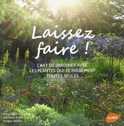 Laissez faire ! L'art de jardiner avec les plantes qui se ressèment toutes seules