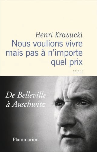 Nous voulions vivre mais pas à n'importe quel prix - De Belleville à Auschwitz