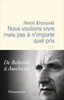 Nous voulions vivre mais pas à n'importe quel prix - De Belleville à Auschwitz